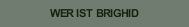 WER IST BRIGHID